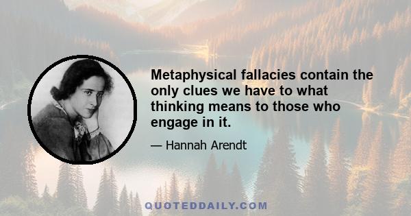 Metaphysical fallacies contain the only clues we have to what thinking means to those who engage in it.