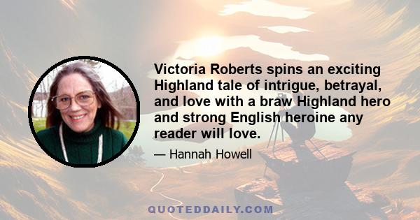 Victoria Roberts spins an exciting Highland tale of intrigue, betrayal, and love with a braw Highland hero and strong English heroine any reader will love.