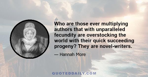 Who are those ever multiplying authors that with unparalleled fecundity are overstocking the world with their quick succeeding progeny? They are novel-writers.