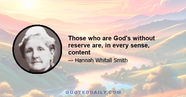 Those who are God's without reserve are, in every sense, content