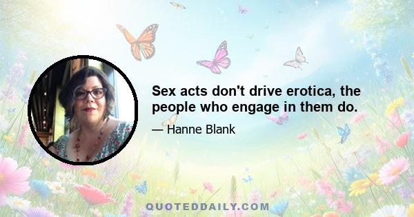 Sex acts don't drive erotica, the people who engage in them do.