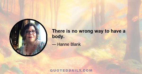 There is no wrong way to have a body.