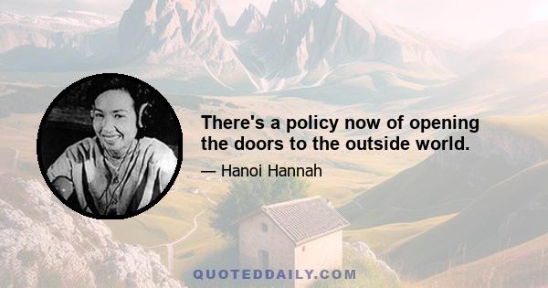 There's a policy now of opening the doors to the outside world.