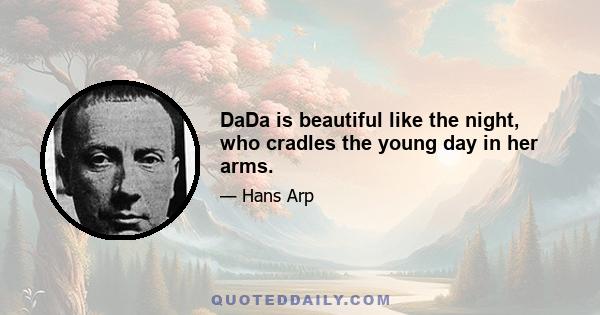 DaDa is beautiful like the night, who cradles the young day in her arms.