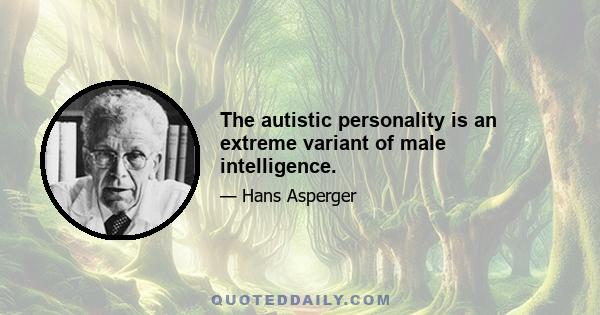 The autistic personality is an extreme variant of male intelligence.