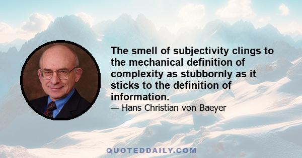 The smell of subjectivity clings to the mechanical definition of complexity as stubbornly as it sticks to the definition of information.