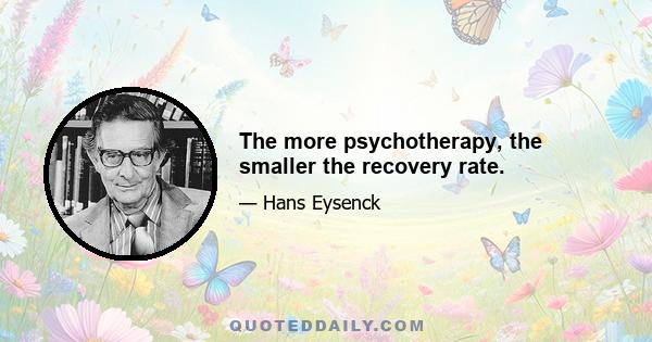 The more psychotherapy, the smaller the recovery rate.