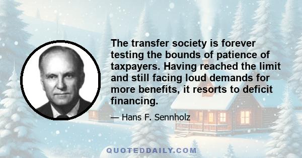 The transfer society is forever testing the bounds of patience of taxpayers. Having reached the limit and still facing loud demands for more benefits, it resorts to deficit financing.