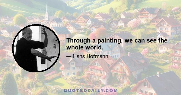 Through a painting, we can see the whole world.