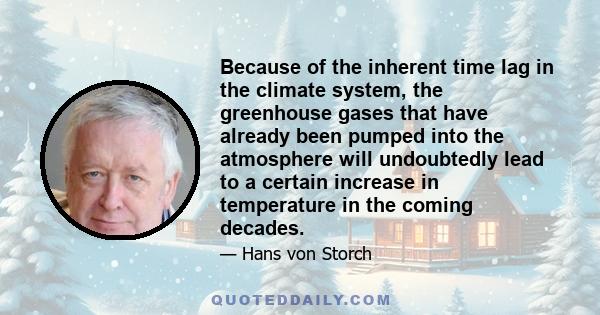 Because of the inherent time lag in the climate system, the greenhouse gases that have already been pumped into the atmosphere will undoubtedly lead to a certain increase in temperature in the coming decades.