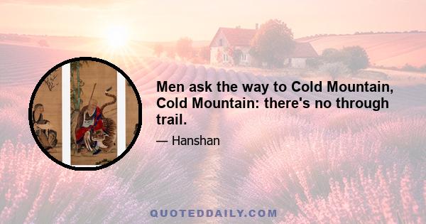 Men ask the way to Cold Mountain, Cold Mountain: there's no through trail.