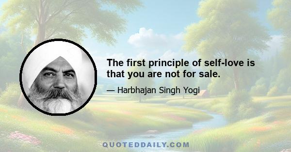 The first principle of self-love is that you are not for sale.