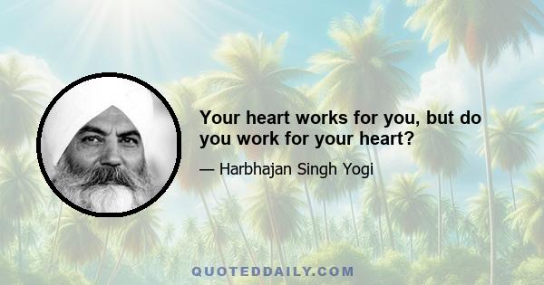 Your heart works for you, but do you work for your heart?