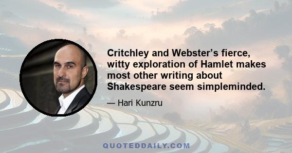 Critchley and Webster’s fierce, witty exploration of Hamlet makes most other writing about Shakespeare seem simpleminded.