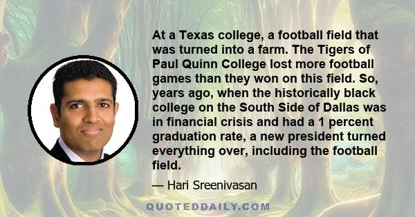 At a Texas college, a football field that was turned into a farm. The Tigers of Paul Quinn College lost more football games than they won on this field. So, years ago, when the historically black college on the South