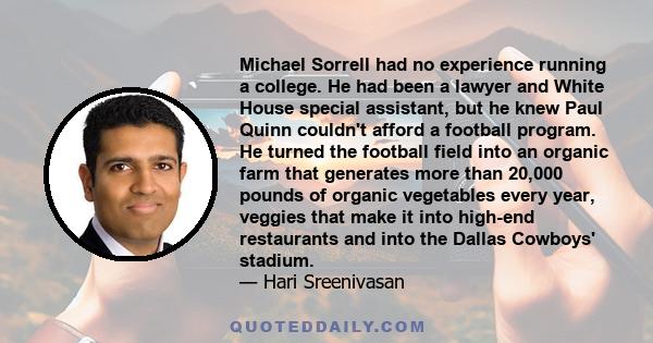 Michael Sorrell had no experience running a college. He had been a lawyer and White House special assistant, but he knew Paul Quinn couldn't afford a football program. He turned the football field into an organic farm