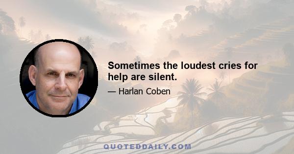 Sometimes the loudest cries for help are silent.