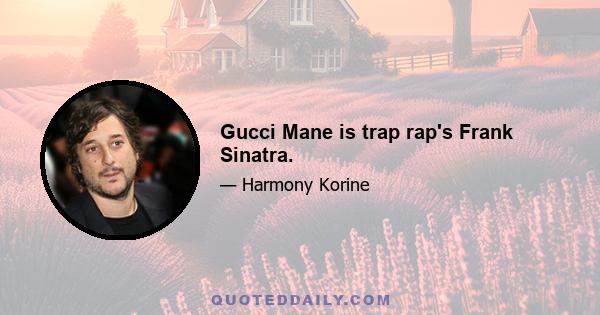 Gucci Mane is trap rap's Frank Sinatra.