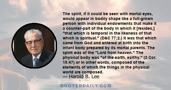 The spirit, if it could be seen with mortal eyes, would appear in bodily shape like a full-grown person with individual endowments that make it a counter-part of the body in which it [resides,] that which is temporal in 