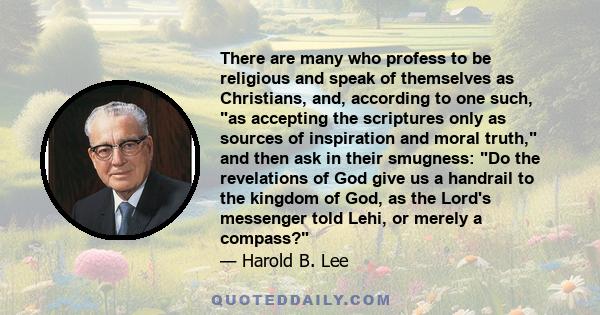 There are many who profess to be religious and speak of themselves as Christians, and, according to one such, as accepting the scriptures only as sources of inspiration and moral truth, and then ask in their smugness: