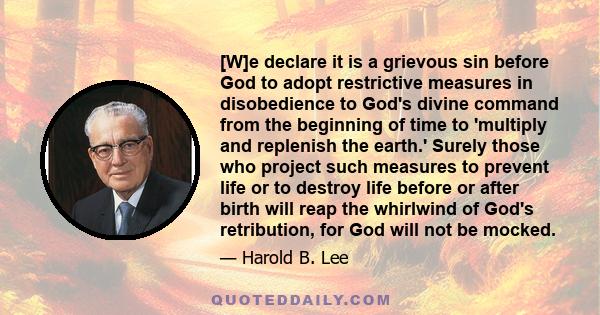 [W]e declare it is a grievous sin before God to adopt restrictive measures in disobedience to God's divine command from the beginning of time to 'multiply and replenish the earth.' Surely those who project such measures 