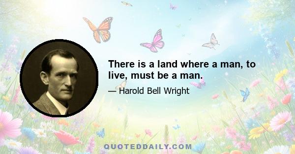 There is a land where a man, to live, must be a man.