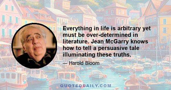 Everything in life is arbitrary yet must be over-determined in literature. Jean McGarry knows how to tell a persuasive tale illuminating these truths.