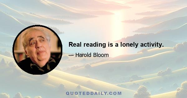 Real reading is a lonely activity.