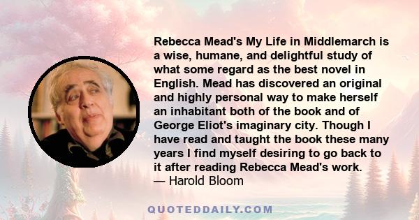 Rebecca Mead's My Life in Middlemarch is a wise, humane, and delightful study of what some regard as the best novel in English. Mead has discovered an original and highly personal way to make herself an inhabitant both