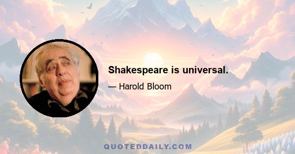 Shakespeare is universal.