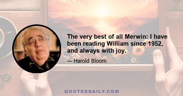 The very best of all Merwin: I have been reading William since 1952, and always with joy.