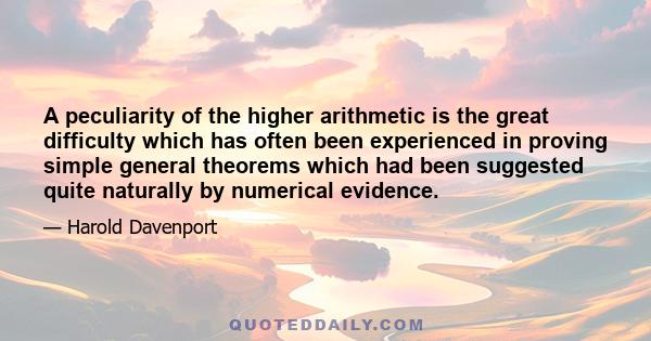 A peculiarity of the higher arithmetic is the great difficulty which has often been experienced in proving simple general theorems which had been suggested quite naturally by numerical evidence.