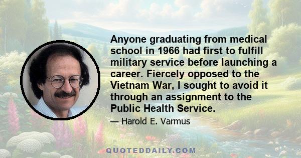 Anyone graduating from medical school in 1966 had first to fulfill military service before launching a career. Fiercely opposed to the Vietnam War, I sought to avoid it through an assignment to the Public Health Service.