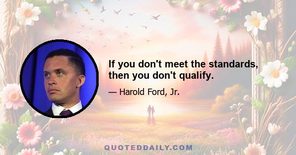 If you don't meet the standards, then you don't qualify.