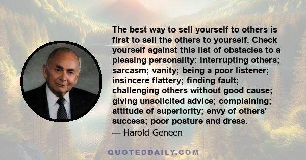 The best way to sell yourself to others is first to sell the others to yourself. Check yourself against this list of obstacles to a pleasing personality: interrupting others; sarcasm; vanity; being a poor listener;