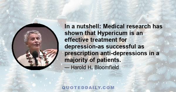 In a nutshell: Medical research has shown that Hypericum is an effective treatment for depression-as successful as prescription anti-depressions in a majority of patients.