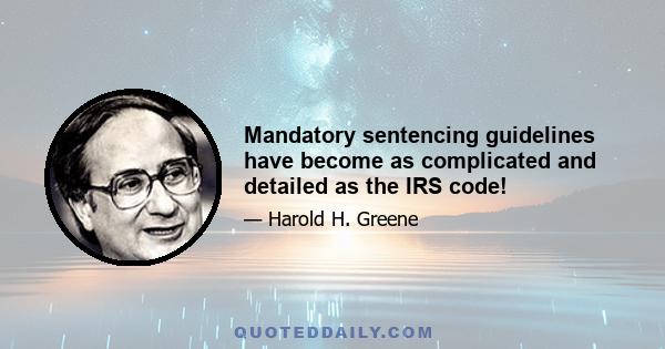 Mandatory sentencing guidelines have become as complicated and detailed as the IRS code!