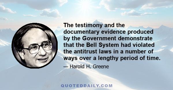 The testimony and the documentary evidence produced by the Government demonstrate that the Bell System had violated the antitrust laws in a number of ways over a lengthy period of time.