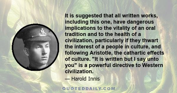 It is suggested that all written works, including this one, have dangerous implications to the vitality of an oral tradition and to the health of a civilization, particularly if they thwart the interest of a people in