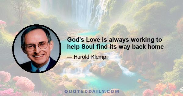 God's Love is always working to help Soul find its way back home