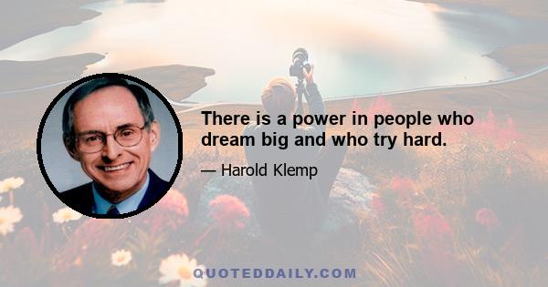 There is a power in people who dream big and who try hard.