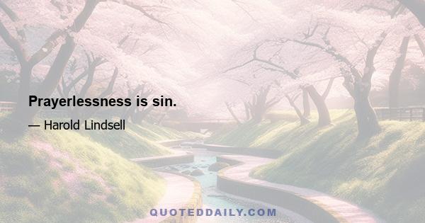 Prayerlessness is sin.