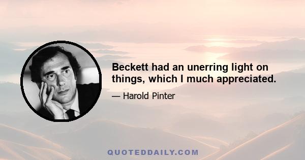 Beckett had an unerring light on things, which I much appreciated.