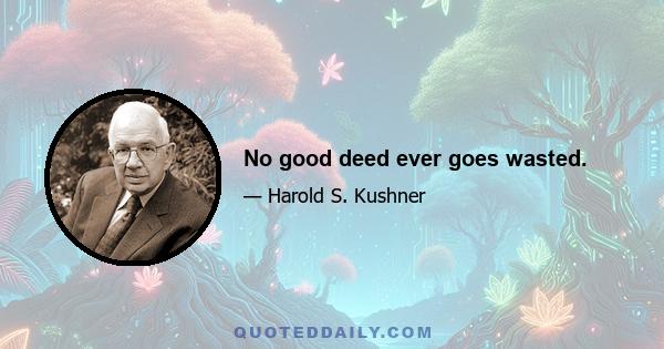 No good deed ever goes wasted.