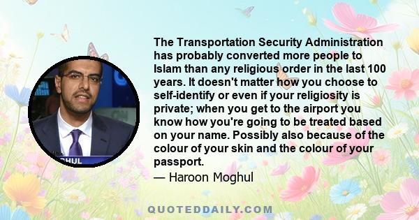 The Transportation Security Administration has probably converted more people to Islam than any religious order in the last 100 years. It doesn't matter how you choose to self-identify or even if your religiosity is