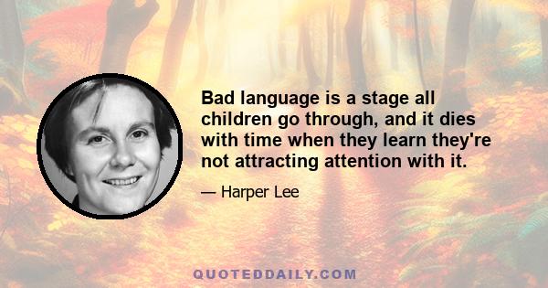 Bad language is a stage all children go through, and it dies with time when they learn they're not attracting attention with it.