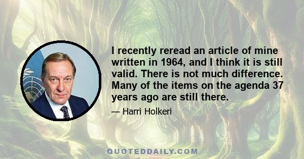 I recently reread an article of mine written in 1964, and I think it is still valid. There is not much difference. Many of the items on the agenda 37 years ago are still there.