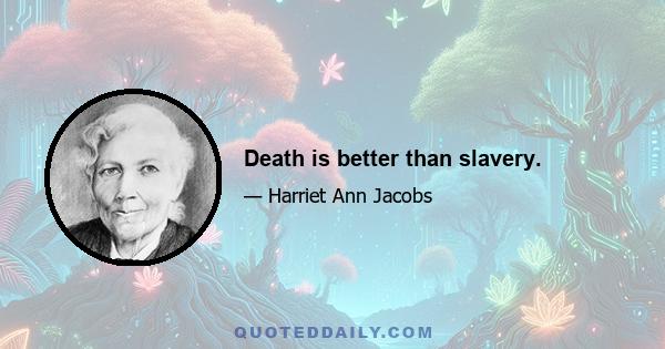 Death is better than slavery.