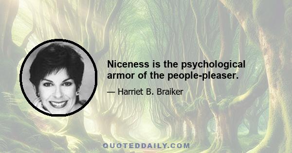 Niceness is the psychological armor of the people-pleaser.