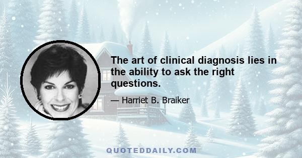 The art of clinical diagnosis lies in the ability to ask the right questions.